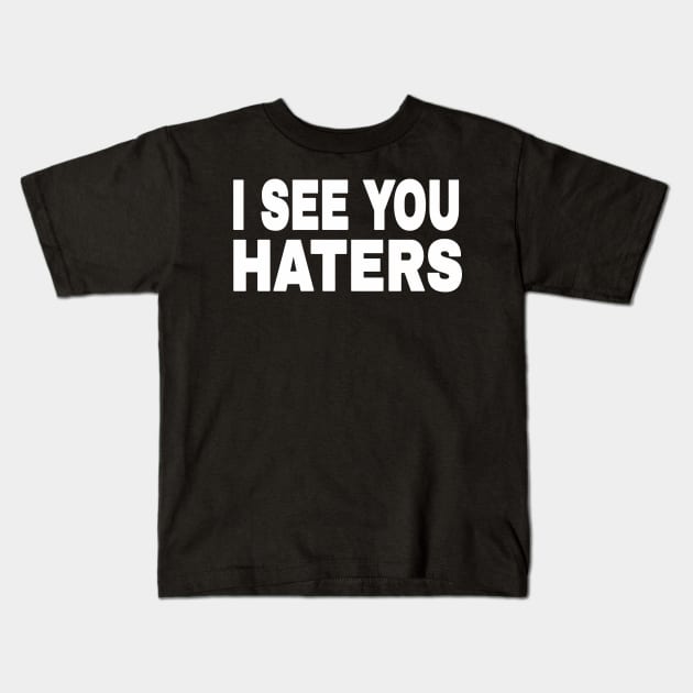 I See You Haters - White - Front Kids T-Shirt by SubversiveWare
